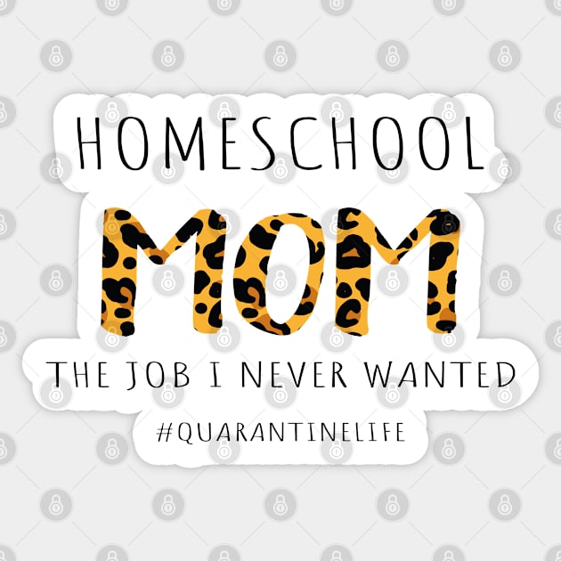 Homeschool Mom Design, The Job I Never Wanted, Mom Design Qurantine Life - Funny Gift For Mom, Mothers Day Design Gift for Mom - Social Distancing Gift Sticker by WassilArt